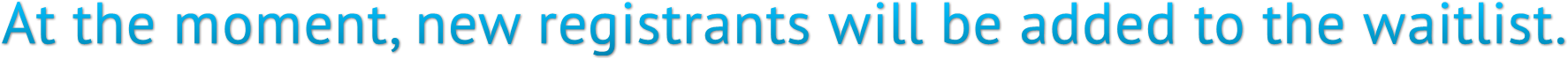 At the moment, new registrants will be added to the waitlist. At the moment, new registrants will be added to the waitlist.